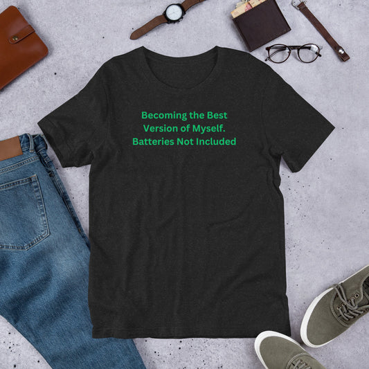 Becoming the Best Version of Myself. Batteries Not Included Unisex T-Shirt