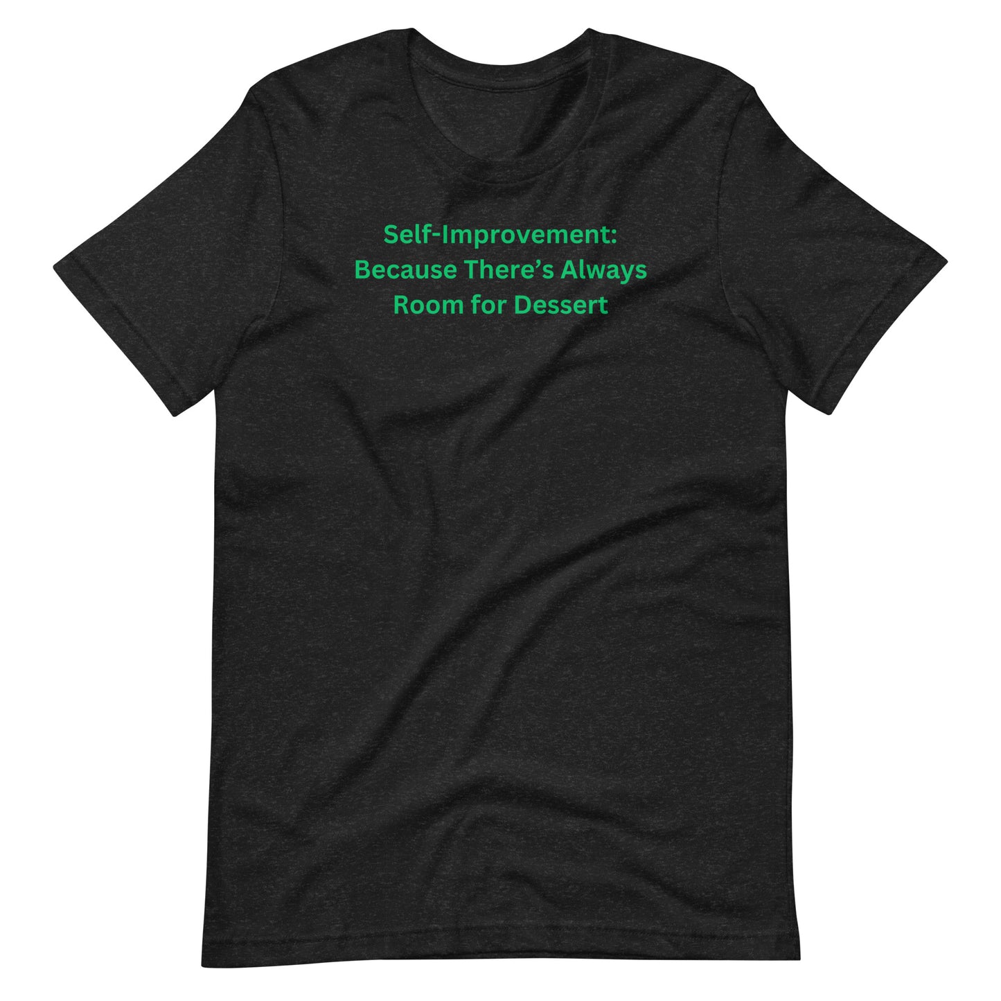 Self-Improvement: Because There’s Always Room for Dessert Unisex T-Shirt