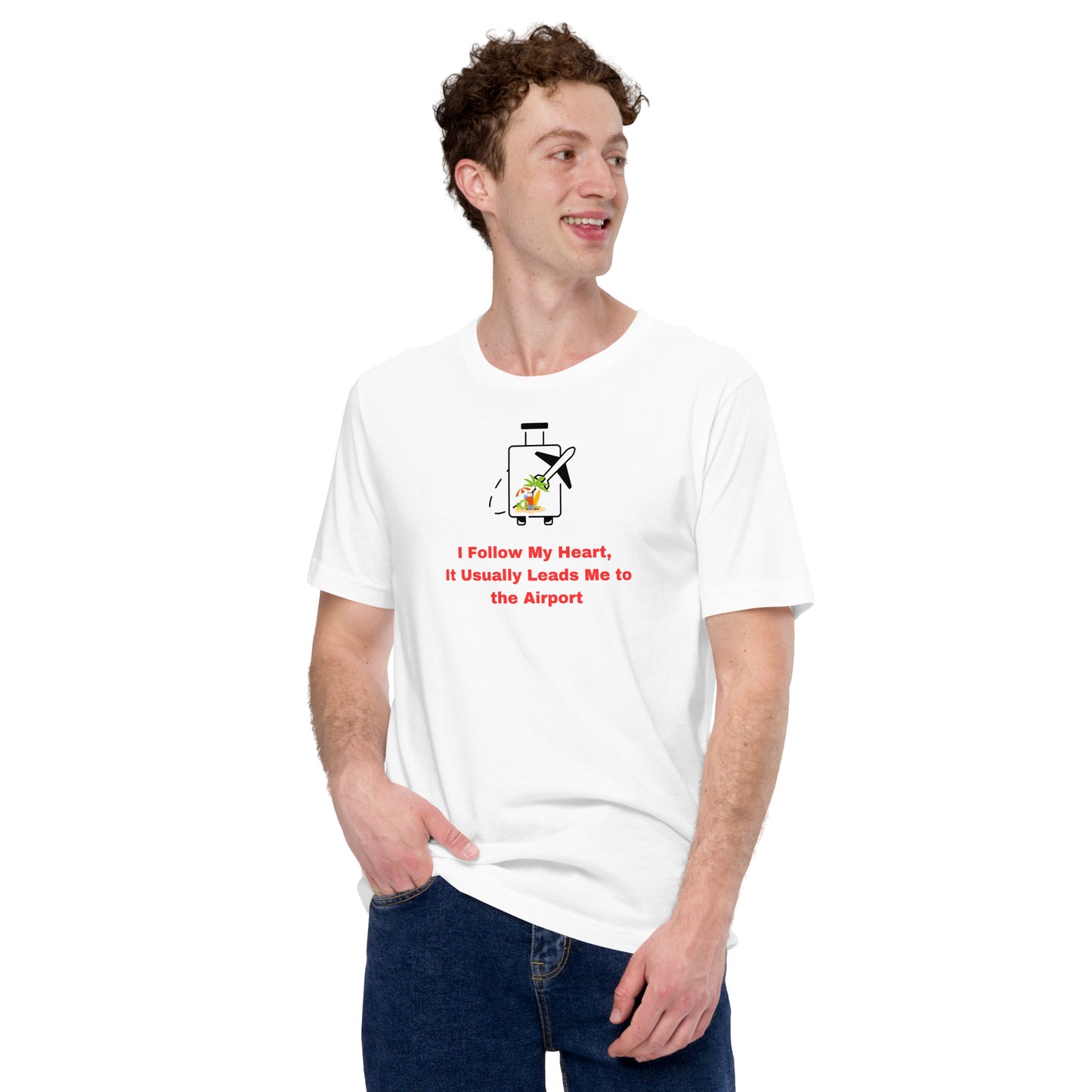 I Follow My Heart, It Usually Leads Me to the Airport Unisex T-Shirt