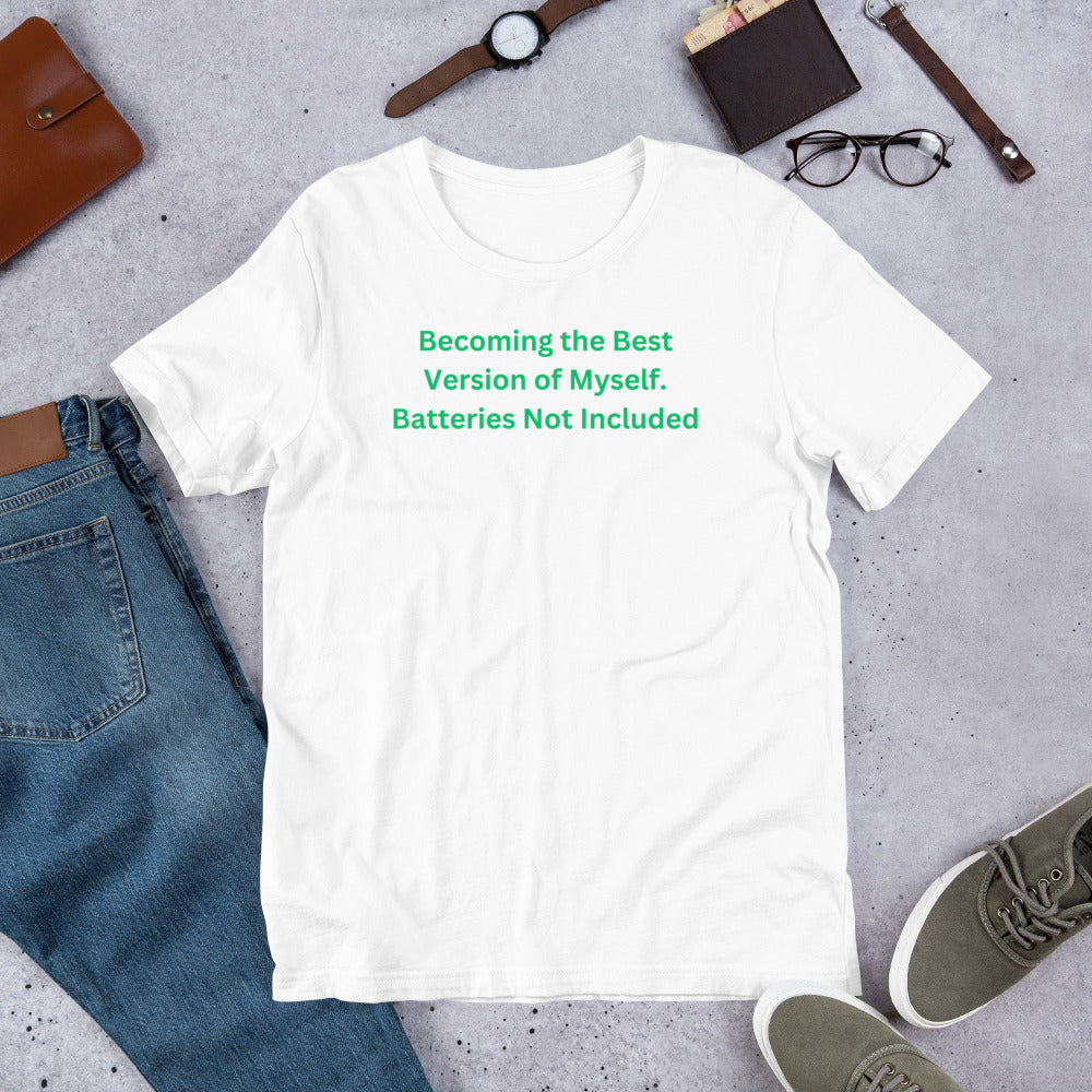 Becoming the Best Version of Myself. Batteries Not Included Unisex T-Shirt