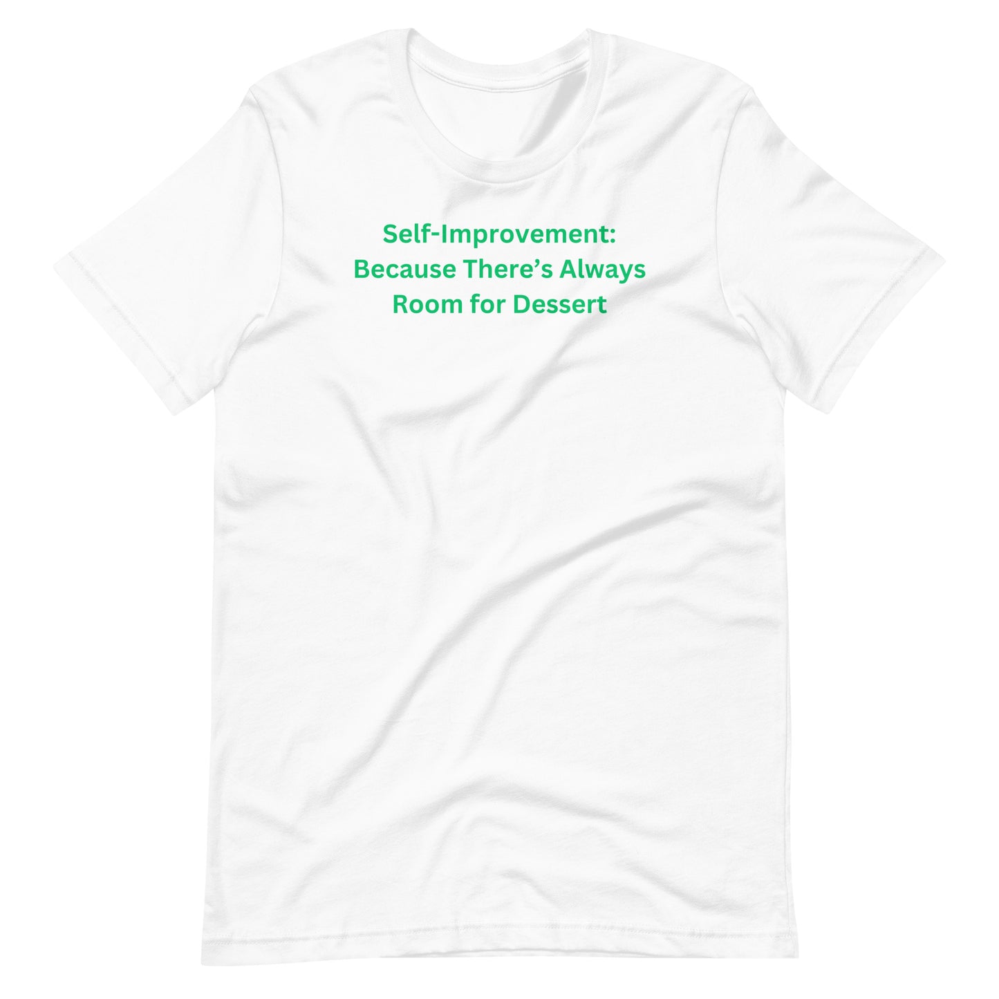 Self-Improvement: Because There’s Always Room for Dessert Unisex T-Shirt