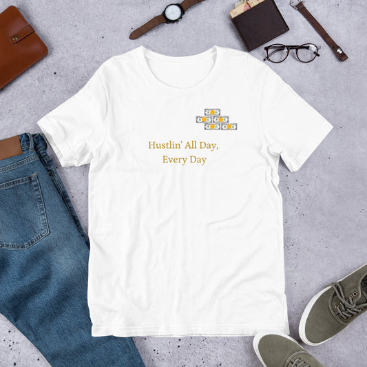 Hustlin' All Day, Every Day Unisex T-Shirt