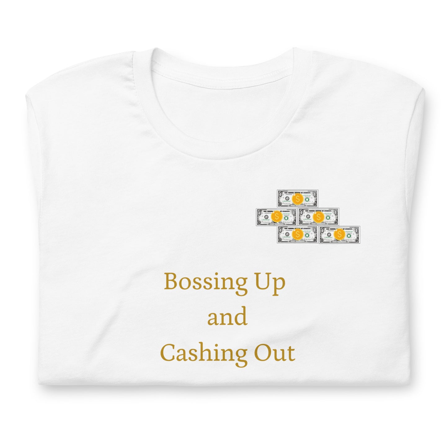 Bossing Up and Cashing Out Unisex T-Shirt